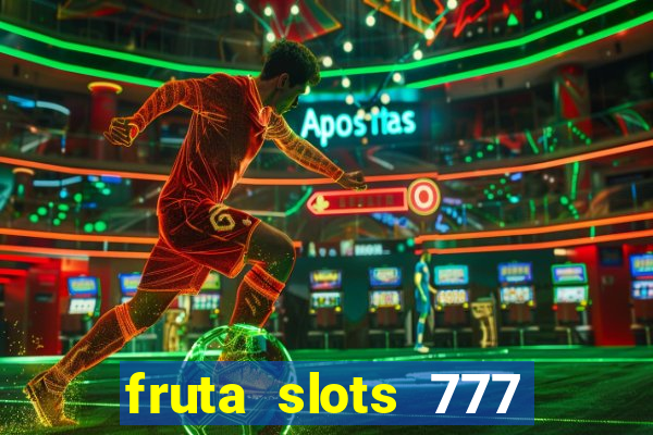 fruta slots 777 mega jackpot paga mesmo